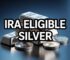 IRA Eligible Silver: 2026 Updated List